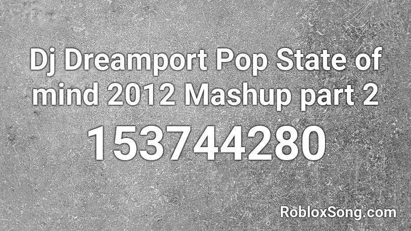 Dj Dreamport Pop State of mind 2012 Mashup part 2 Roblox ID