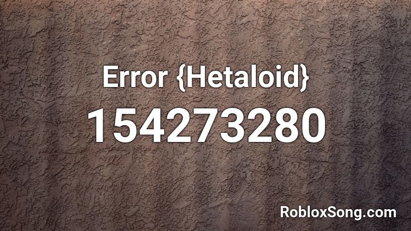 Error {Hetaloid} Roblox ID