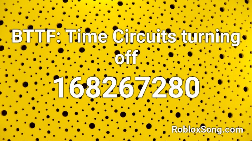 BTTF: Time Circuits turning off Roblox ID