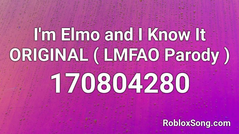 I'm Elmo and I Know It ORIGINAL ( LMFAO Parody )  Roblox ID