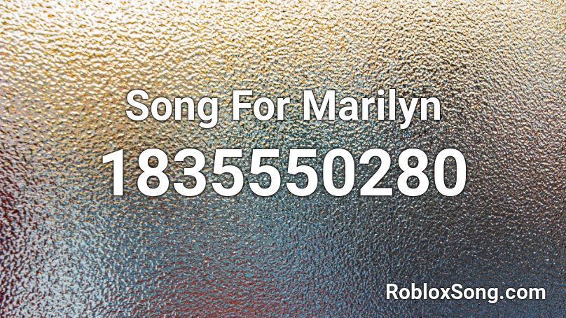 Song For Marilyn Roblox ID