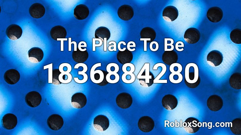 The Place To Be Roblox ID