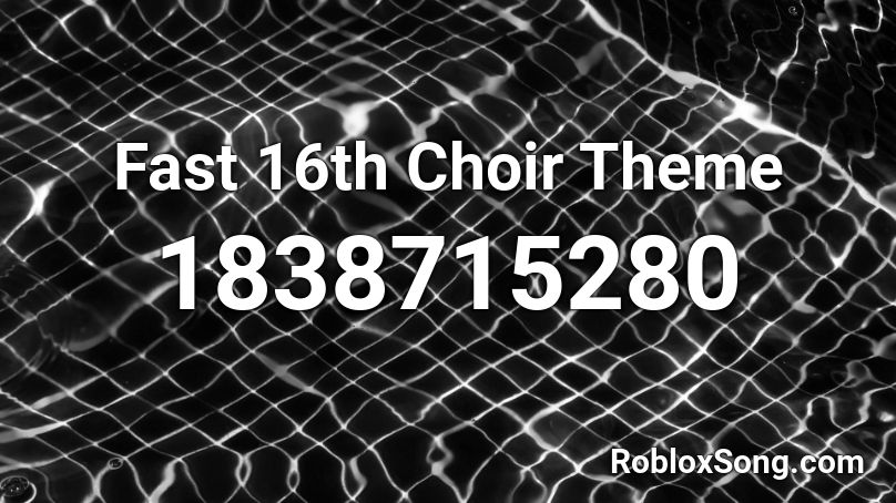 Fast 16th Choir Theme Roblox ID