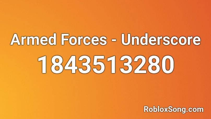 Armed Forces - Underscore Roblox ID