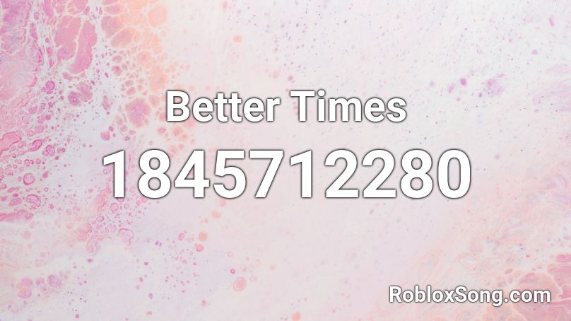 Better Times Roblox ID