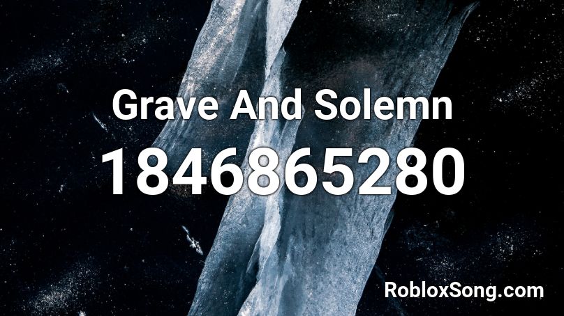 Grave And Solemn Roblox ID