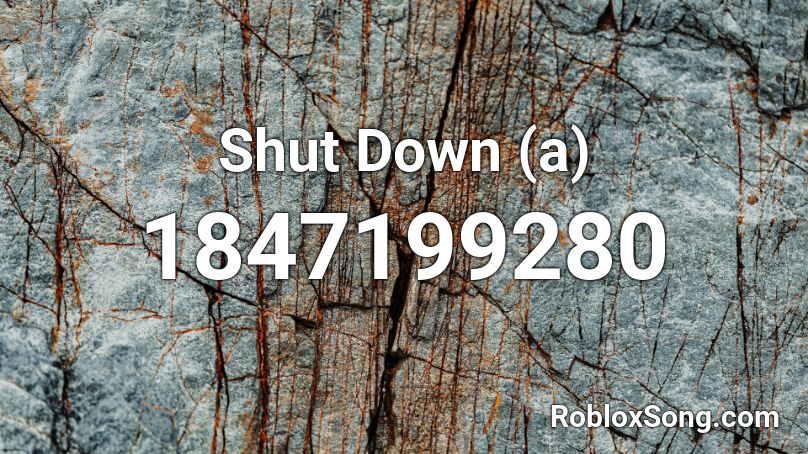 Shut Down (a) Roblox ID