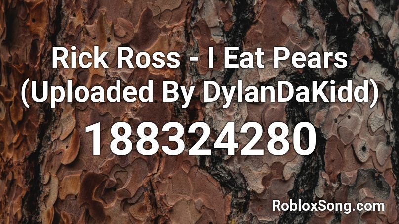 Rick Ross - I Eat Pears (Uploaded By DylanDaKidd) Roblox ID