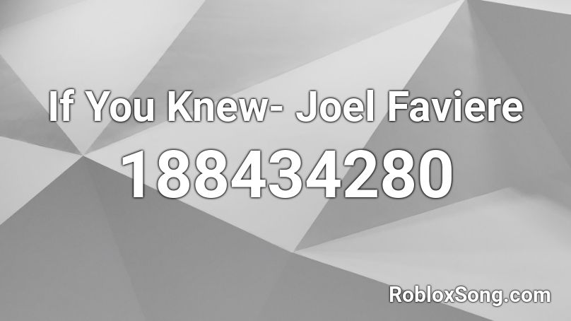 If You Knew- Joel Faviere Roblox ID