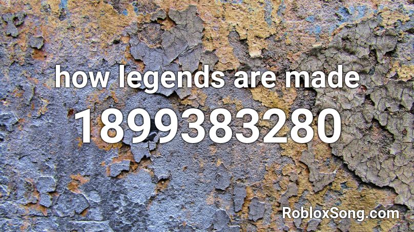 how legends are made Roblox ID