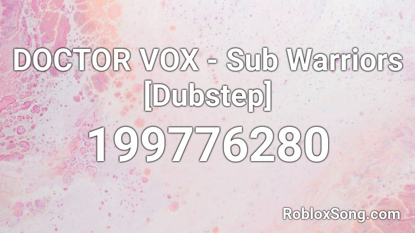 DOCTOR VOX - Sub Warriors [Dubstep] Roblox ID