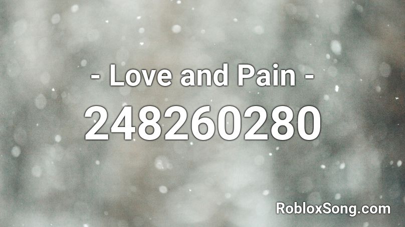 - Love and Pain -  Roblox ID