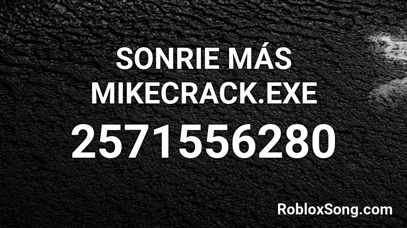 SONRIE MÁS MIKECRACK.EXE  Roblox ID
