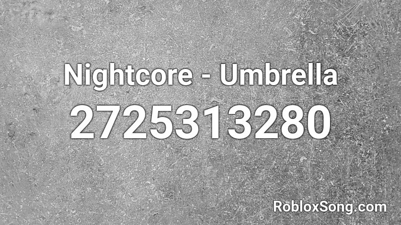 Nightcore - Umbrella  Roblox ID