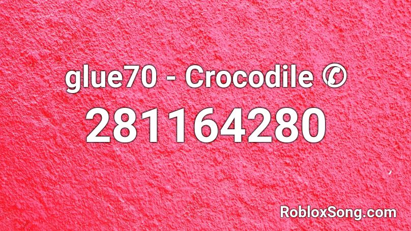 glue70 - Crocodile ✆ Roblox ID