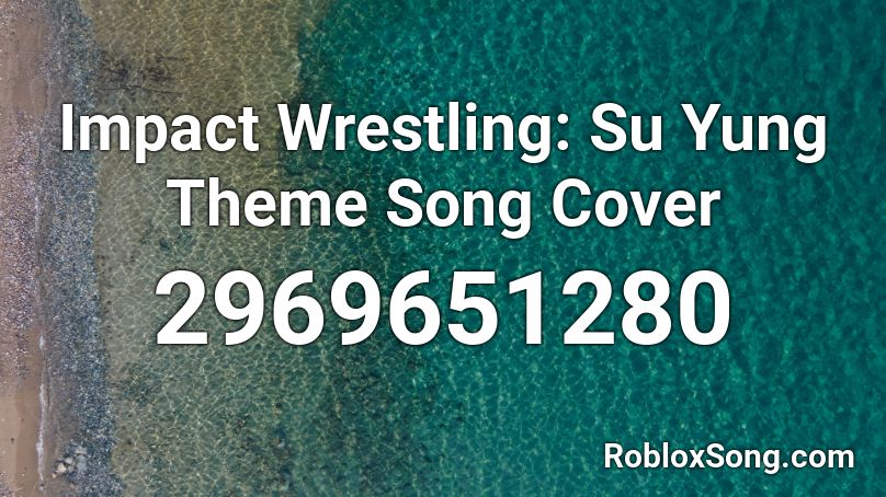 Impact Wrestling: Su Yung Theme Song Cover Roblox ID