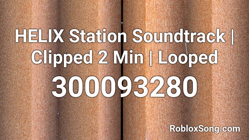 HELIX Station Soundtrack | Clipped 2 Min | Looped Roblox ID