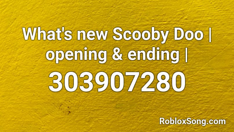 What's new Scooby Doo | opening & ending | Roblox ID