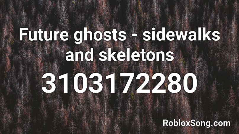 Future ghosts - sidewalks and skeletons Roblox ID