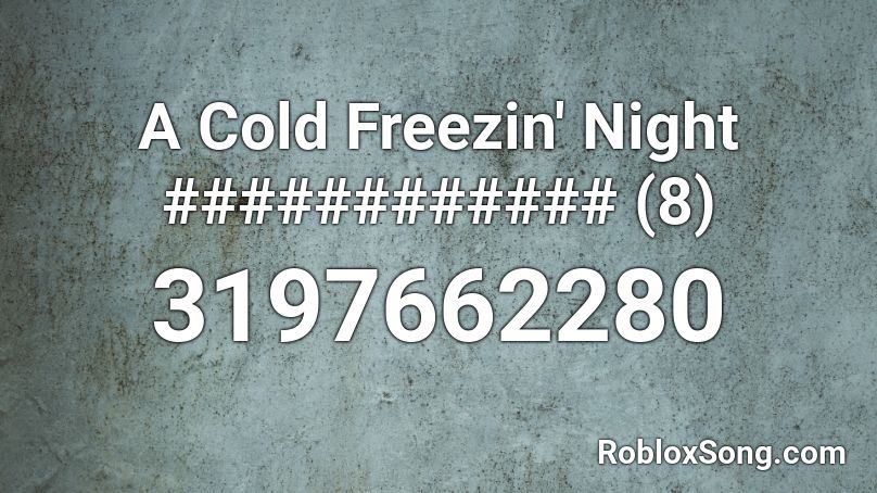 A Cold Freezin Night 8 Roblox Id Roblox Music Codes - cold roblox song id