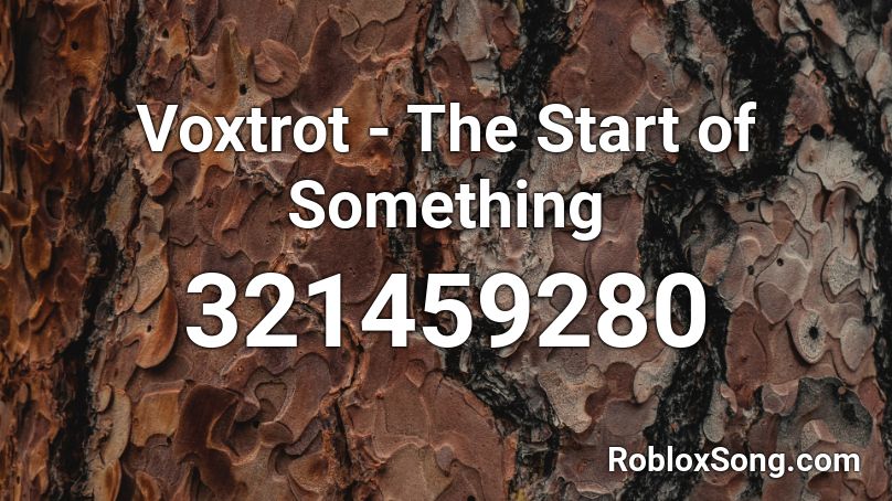 Voxtrot - The Start of Something Roblox ID