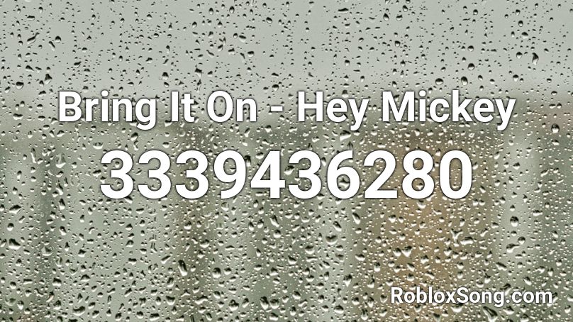 Bring It On - Hey Mickey Roblox ID