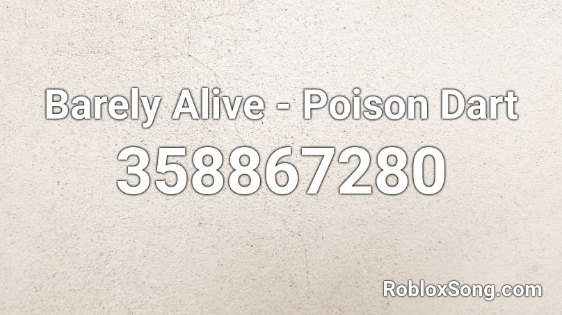 Barely Alive - Poison Dart Roblox ID