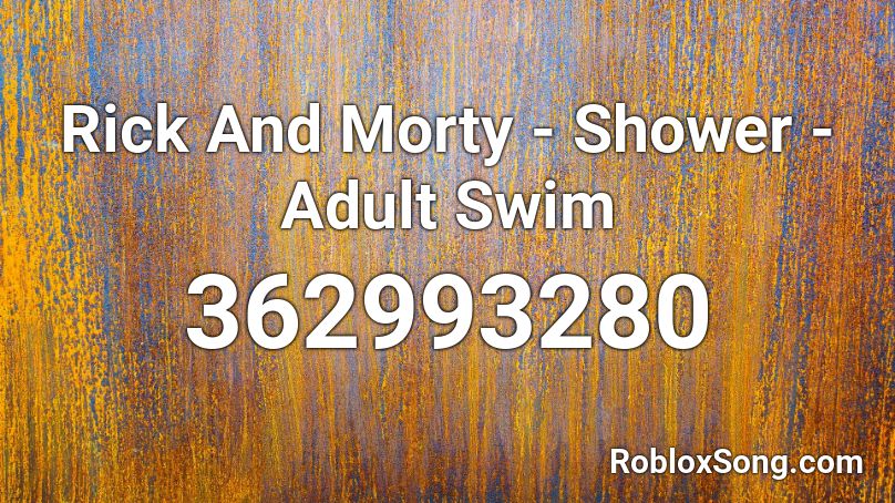 Rick And Morty - Shower - Adult Swim Roblox ID