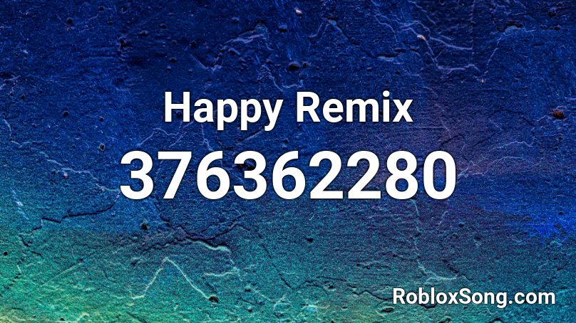 Happy Remix Roblox ID