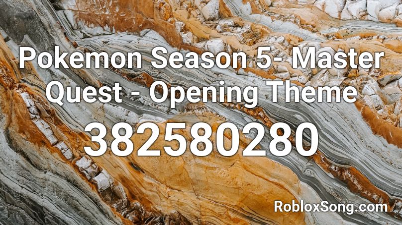 Pokemon Season 5- Master Quest - Opening Theme Roblox ID