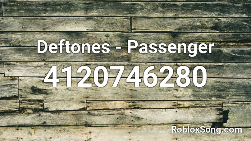 Deftones - Passenger Roblox ID