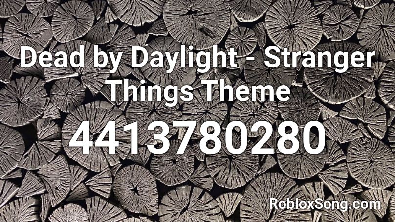 Dead By Daylight Stranger Things Theme Roblox Id Roblox Music Codes - stranger things roblox id