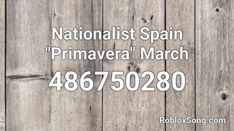 Nationalist Spain Primavera March Roblox Id Roblox Music Codes - primavera roblox song