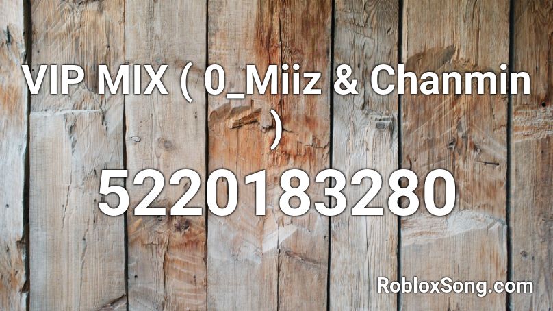 VIP MIX ( 0_Miiz & Chanmin ) Roblox ID