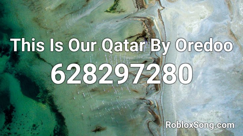 This Is Our Qatar By Oredoo Roblox ID
