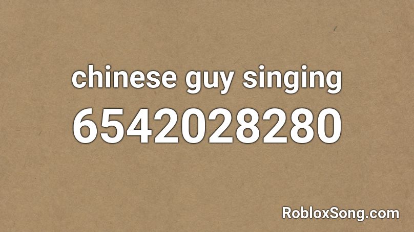 chinese guy singing Roblox ID