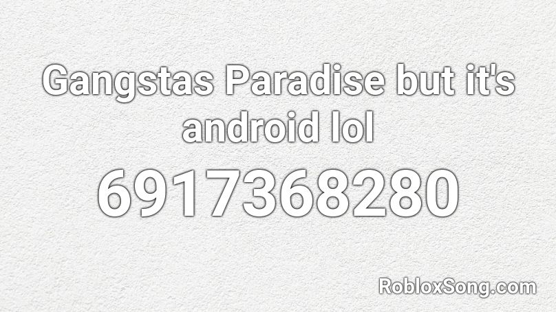 Gangstas Paradise but it's android lol Roblox ID