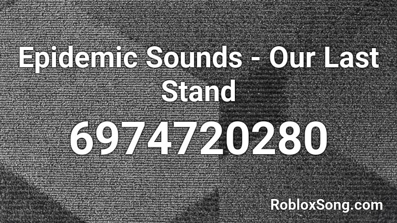Epidemic Sounds - Our Last Stand Roblox ID