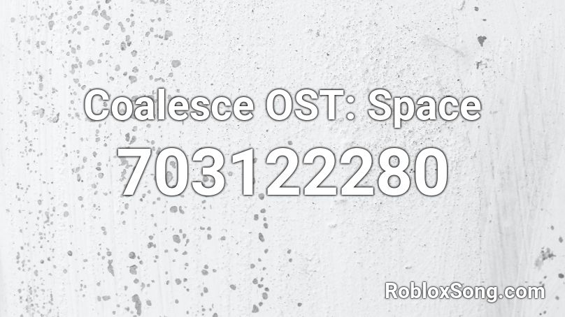 Coalesce Ost Space Roblox Id Roblox Music Codes - roblox coalesce codes