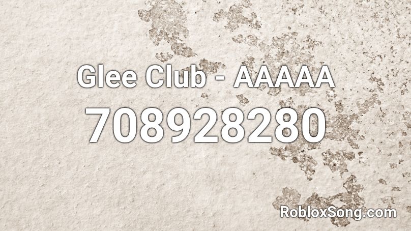 Glee Club - AAAAA Roblox ID