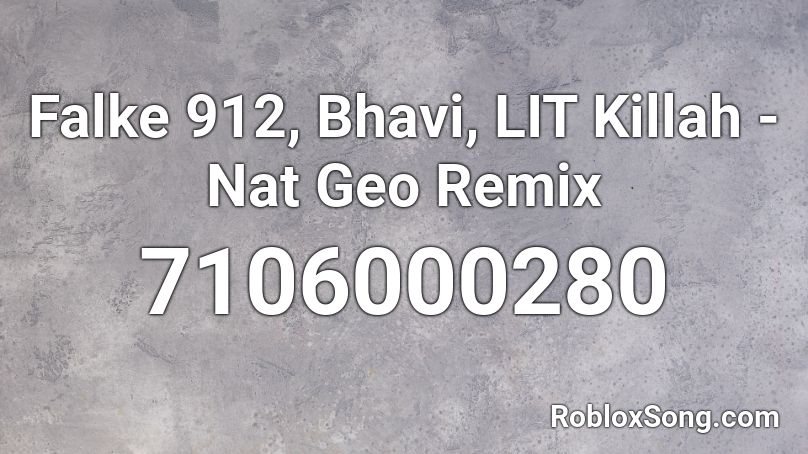 Falke 912, Bhavi, LIT Killah - Nat Geo Remix Roblox ID