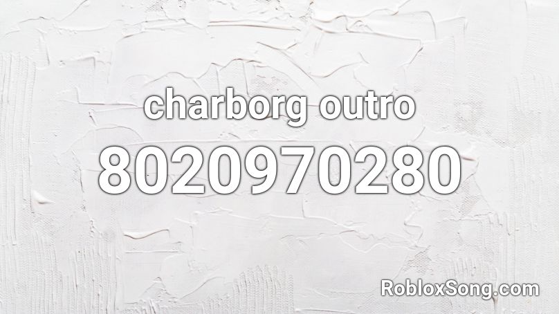 charborg outro Roblox ID