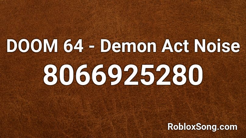 DOOM 64 - Demon Act Noise Roblox ID