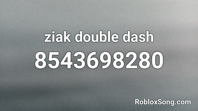 ziak double dash Roblox ID