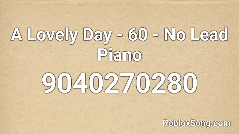 A Lovely Day - 60 - No Lead Piano Roblox ID