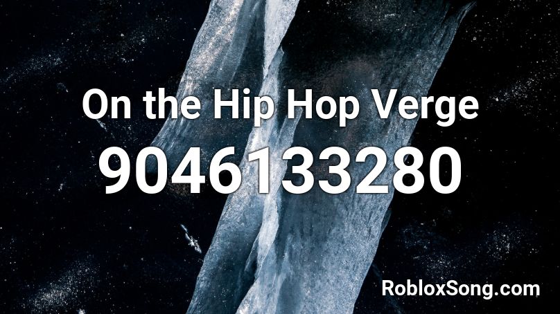 On the Hip Hop Verge Roblox ID