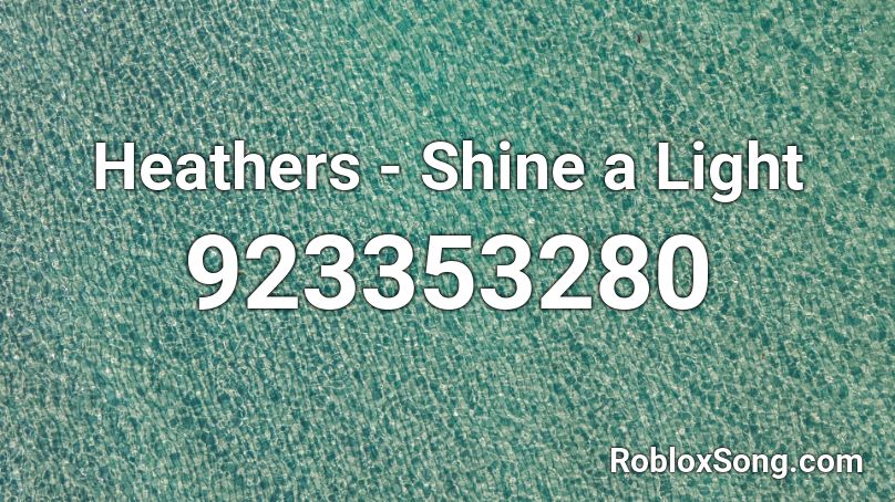 Heathers - Shine a Light Roblox ID