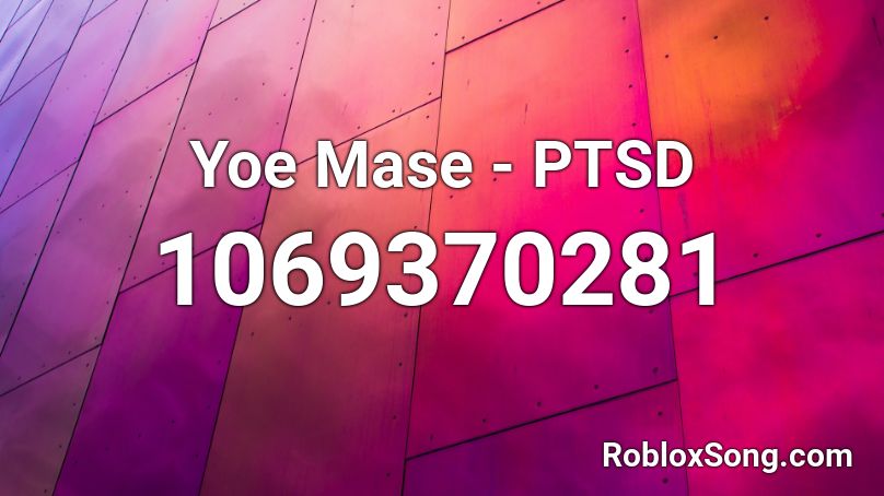 Yoe Mase - PTSD Roblox ID