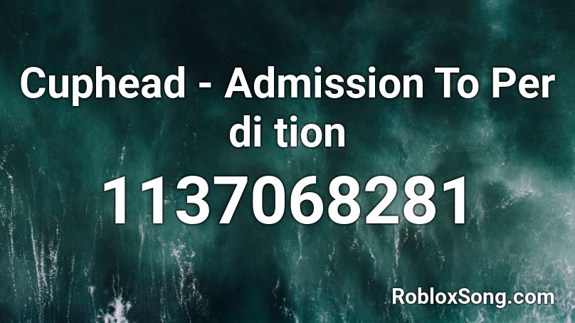 Cuphead - Admission To Per di tion Roblox ID