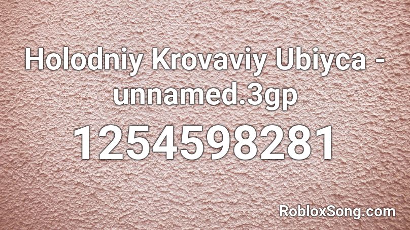 Holodniy Krovaviy Ubiyca - unnamed.3gp Roblox ID